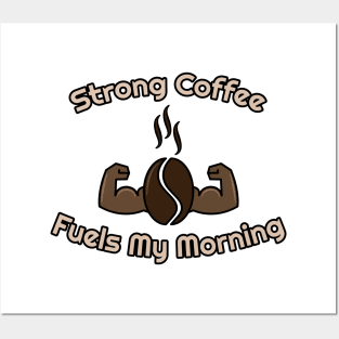 strong coffee fuels my morning Posters and Art